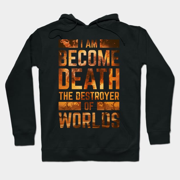 I Am Become Death The Destroyer Of Worlds Hoodie by elaissiiliass